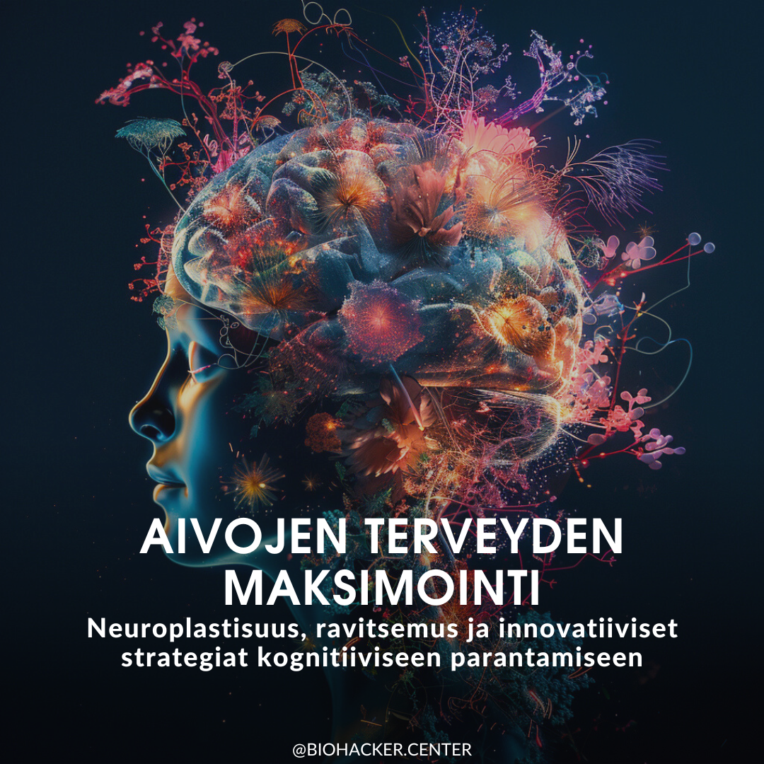 Aivojen terveyden maksimointi: Neuroplastisuus, ravitsemus ja innovatiiviset strategiat kognitiiviseen parantamiseen