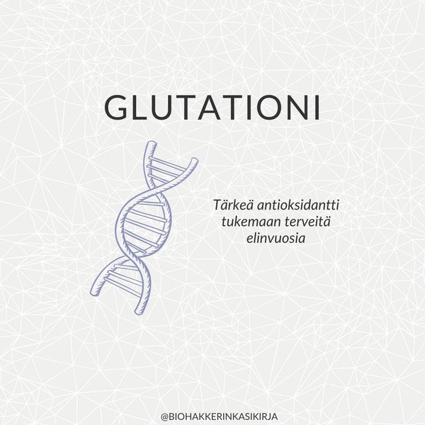 Miten tukea elimistön glutationitasoja optimaalisesti?