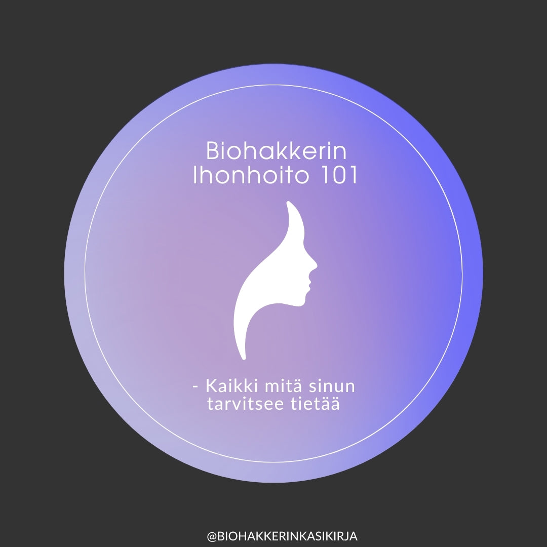 Biohakkerin ihonhoidon 101 – Kaikki mitä sinun tarvitsee tietää
